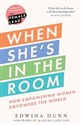 When She’s in the Room How Empowering Women Empowers the World - Edwina Dunn