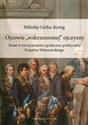 Ojcowie "wskrzeszonej" ojczyzny Senat w rzeczywistości społeczno-politycznej Księstwa Warszawskiego chicago polish bookstore