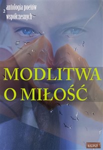 Modlitwa o miłość Edycja druga Antologia poetów współczesnych polish books in canada