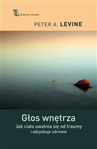 Głos wnętrza Jak ciało uwalnia się od traumy i odzyskuje zdrowie books in polish