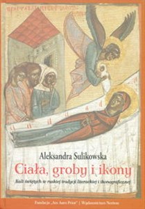 Ciała groby i ikony Kult świętych w ruskiej tradycji literackiej i ikonograficznej buy polish books in Usa
