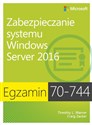 Egzamin 70-744 Zabezpieczanie systemu Windows Server 2016 - Timothy L. Warner, Craig Zacker pl online bookstore