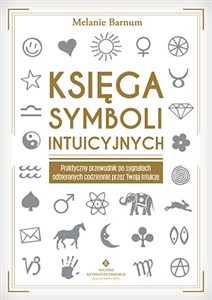 Księga symboli intuicyjnych Praktyczny przewodnik po sygnałach odbieranych codziennie przez Twoją intuicję Polish bookstore