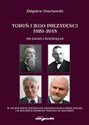 Toruń i jego prezydenci 1920-2018 chicago polish bookstore