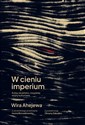 W cieniu imperium Kulisy ukraińsko-rosyjskiej wojny kulturowej - Wira Ahejewa