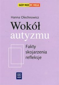 Wokół autyzmu Fakty, skojarzenia, refleksje 