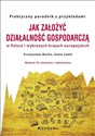 Jak założyć i prowadzić działalność gospodarczą w Polsce i wybranych krajach europejskich  