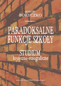 Paradoksalne funkcje szkoły studium krytyczno-etnograficzne polish books in canada