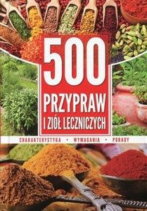500 przypraw i ziół leczniczych Charakterystyka Wymagania Porady - Polish Bookstore USA