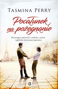 Pocałunek na pożegnanie Porywająca opowieść o miłości, stracie i głęboko skrywanej tajemnicy in polish