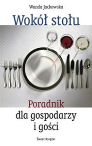 Wokół stołu Poradnik dla gospodarzy i gości polish books in canada