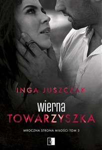 Wierna towarzyszka. Mroczna strona miłości. Tom 3   