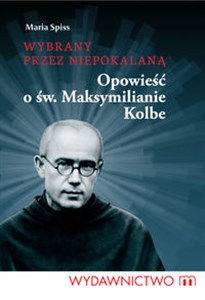 Wybrany przez Niepokalaną Opowieść o św. Maksymilianie Kolbe to buy in USA