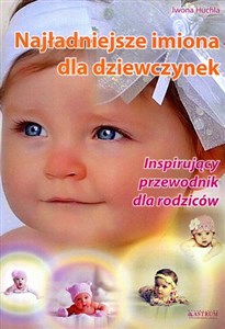 Najładniejsze imiona dla dziewczynek Inspirujący przewodnik dla rodziców Polish Books Canada