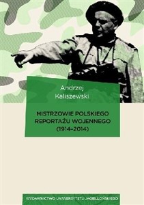 Mistrzowie polskiego reportażu wojennego 1914-2014 in polish