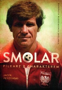 SMOLAR Piłkarz z charakterem Życie Włodzimierza Smolarka Bookshop