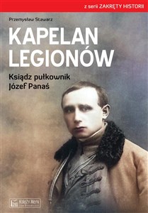 Kapelan Legionów Ksiądz pułkownik Józef Panaś online polish bookstore