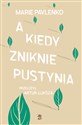 A kiedy zniknie pustynia - Marie Pavlenko