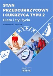 Stan przedcukrzycowy i cukrzyca typu 2 Dieta i styl życia. Kompendium Polish Books Canada