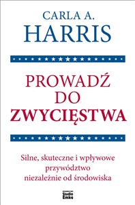 Prowadź do zwycięstwa Silne, skuteczne i wpływowe przywództwo niezależnie od środowiska  