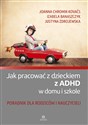 Jak pracować z dzieckiem z ADHD w domu i szkole Poradnik dla rodziców i nauczycieli in polish