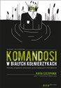 Komandosi w białych kołnierzykach Metody zarządzania stosowane przez najlepszych menedżerów  