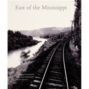 East of the Mississippi Nineteenth-Century American Landscape Photography chicago polish bookstore