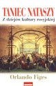Taniec Nataszy Z dziejów kultury rosyjskiej - Orlando Figes - Polish Bookstore USA