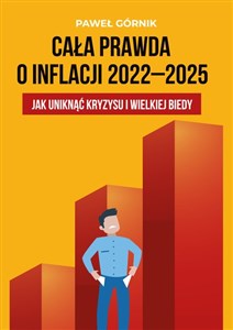 Cała prawda o inflacji 2022-2025 Jak uniknąć kryzysu i wielkiej biedy Jak uniknąć kryzysu i wielkiej biedy  