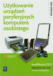 Użytkowanie urządzeń peryferyjnych komputera osobistego Podręcznik Technikum - Polish Bookstore USA