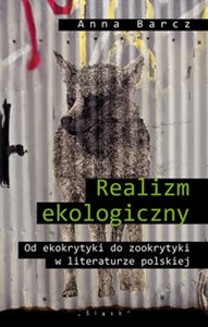 Realizm ekologiczny Od ekokrytyki do zookrytyki w literaturze polskiej books in polish
