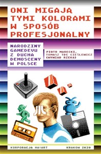 Oni migają tymi kolorami w sposób profesjonalny Narodziny gamedevu z ducha demosceny w Polsce Canada Bookstore