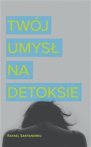 Twój umysł na detoksie czyli jak nie zatruwać sobie życia bookstore