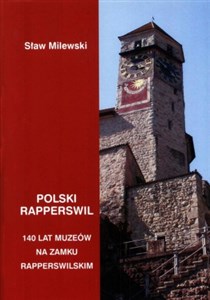 Polski Rapperswil 140 lat muzeów na zamku Rapperswilskim - Polish Bookstore USA