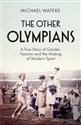 The Other Olympians A True Story of Gender, Fascism and the Making of Modern Sport to buy in USA