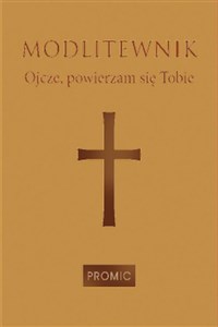 Modlitewnik Ojcze, powierzam się Tobie 