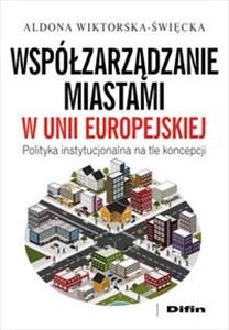 Współzarządzanie miastami w Unii Europejskiej Polityka instytucjonalna na tle koncepcji chicago polish bookstore