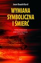 Wymiana symboliczna i śmierć - Jean Baudrillard