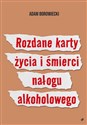 Rozdane karty życia i śmierci nałogu alkoholowego Polish Books Canada