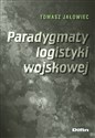 Paradygmaty logistyki wojskowej - Tomasz Jałowiec