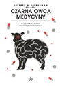 Czarna owca medycyny Nieopowiedziana historia psychiatrii - Jeffrey A. Lieberman