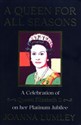 A Queen for All Seasons A Celebration of Queen Elizabeth II on Her Platinum Jubilee  