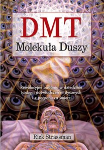 DMT. Molekuła duszy Rewolucyjne badania w dziedzinie biologii doświadczeń mistycznych i z pogranicza śmierci to buy in Canada