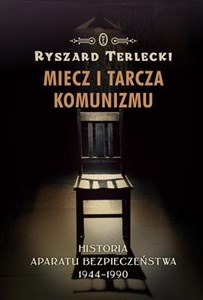 Miecz i tarcza komunizmu Historia aparatu bezpieczeństwa 1944 -1990 bookstore