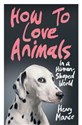 How to Love Animals in a Human-Shaped World In A Human-Shaped World  