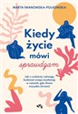 Kiedy życie mówi sprawdzam Jak z czułością i odwagą budować swoją rezyliencję w czasach, gdy chcesz - Marta Iwanowska-Polkowska