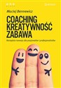 Coaching kreatywność zabawa Narzędzia rozwoju dla pasjonatów i profesjonalistów - Maciej Bennewicz