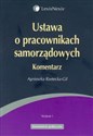 Ustawa o pracownikach samorządowych Komentarz - Agnieszka Rzetecka-Gil