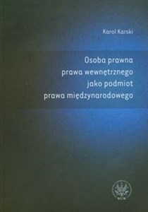 Osoba prawna prawa wewnętrznego jako podmiot prawa międzynarodowego Polish bookstore