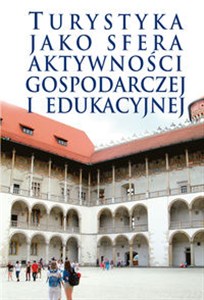 Turystyka jako sfera aktywności gospodarczej i edukacyjnej Polish Books Canada